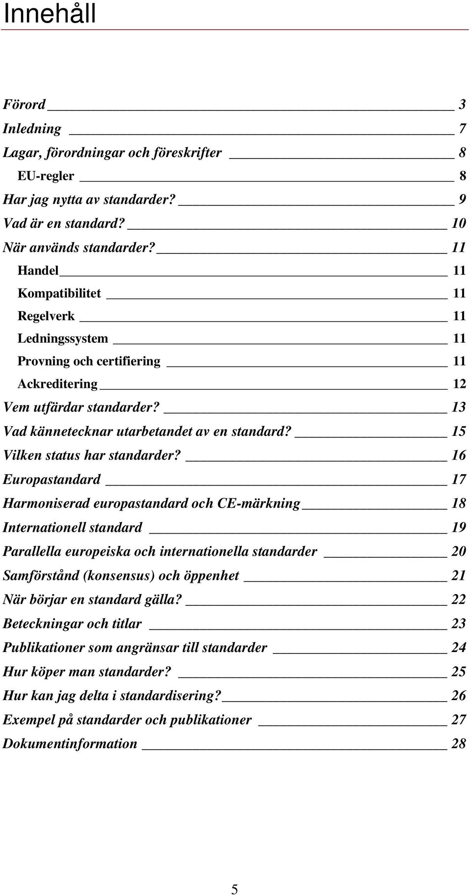 15 Vilken status har standarder?