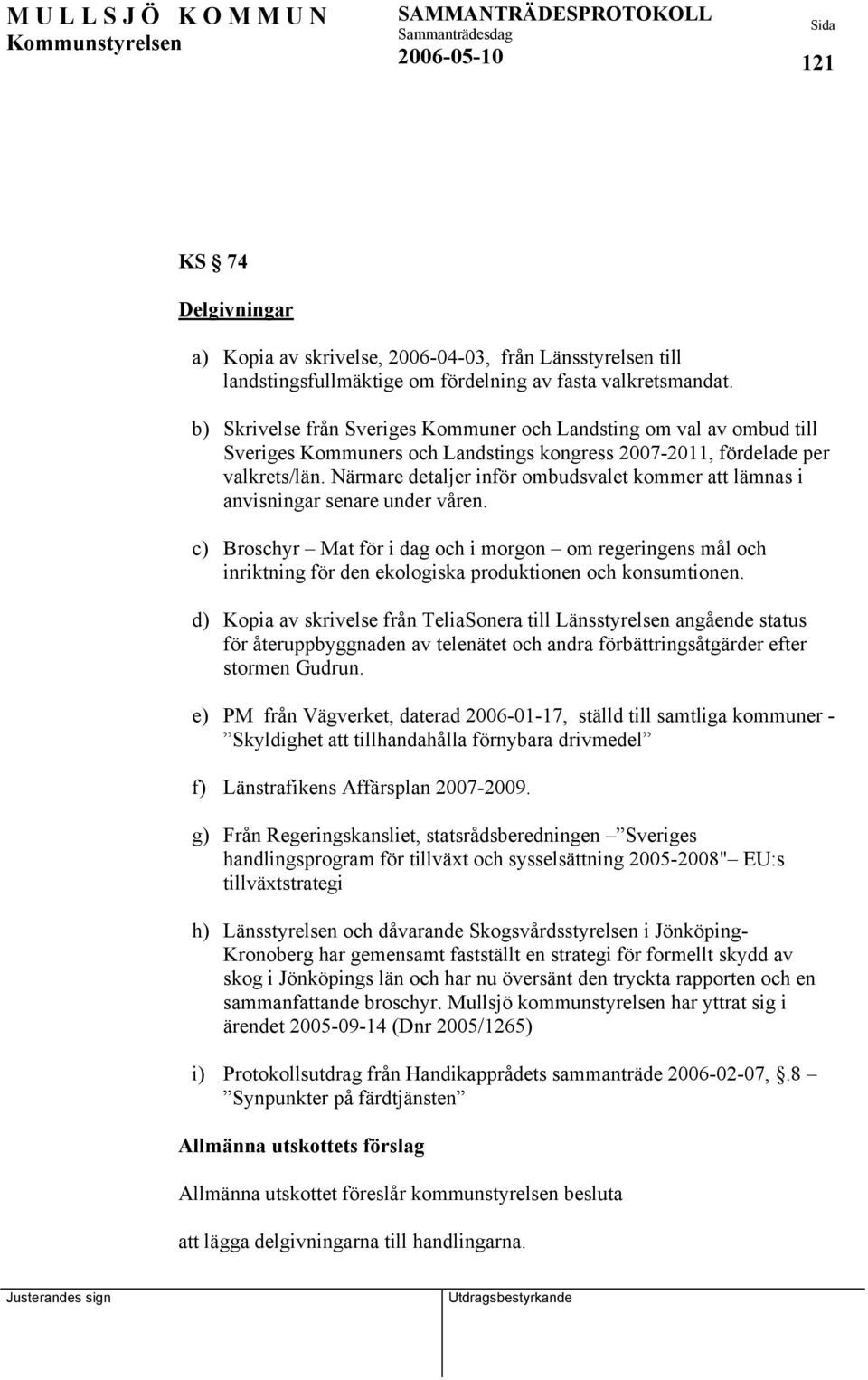 Närmare detaljer inför ombudsvalet kommer att lämnas i anvisningar senare under våren.
