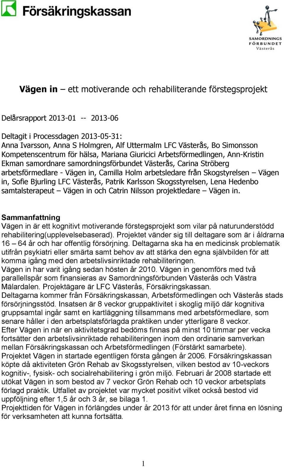 arbetsledare från Skogstyrelsen Vägen in, Sofie Bjurling LFC Västerås, Patrik Karlsson Skogsstyrelsen, Lena Hedenbo samtalsterapeut Vägen in och Catrin Nilsson projektledare Vägen in.