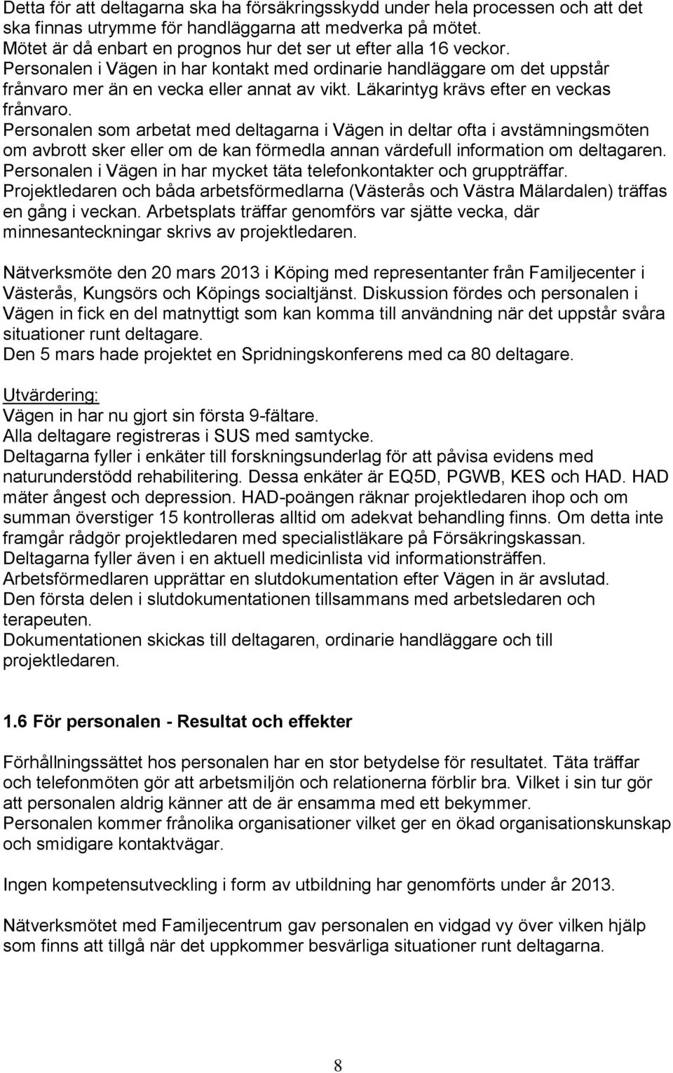 Läkarintyg krävs efter en veckas frånvaro.