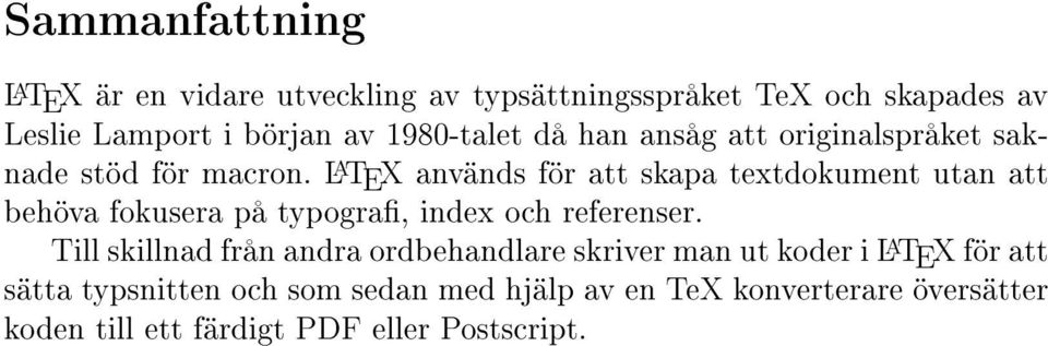 L A TEX används för att skapa textdokument utan att behöva fokusera på typogra, index och referenser.