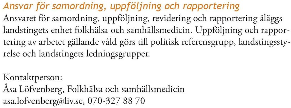 Uppföljning och rapportering av arbetet gällande våld görs till politisk referensgrupp,