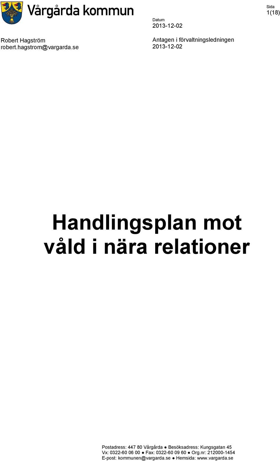 relationer Postadress: 447 80 Vårgårda Besöksadress: Kungsgatan 45 Vx: