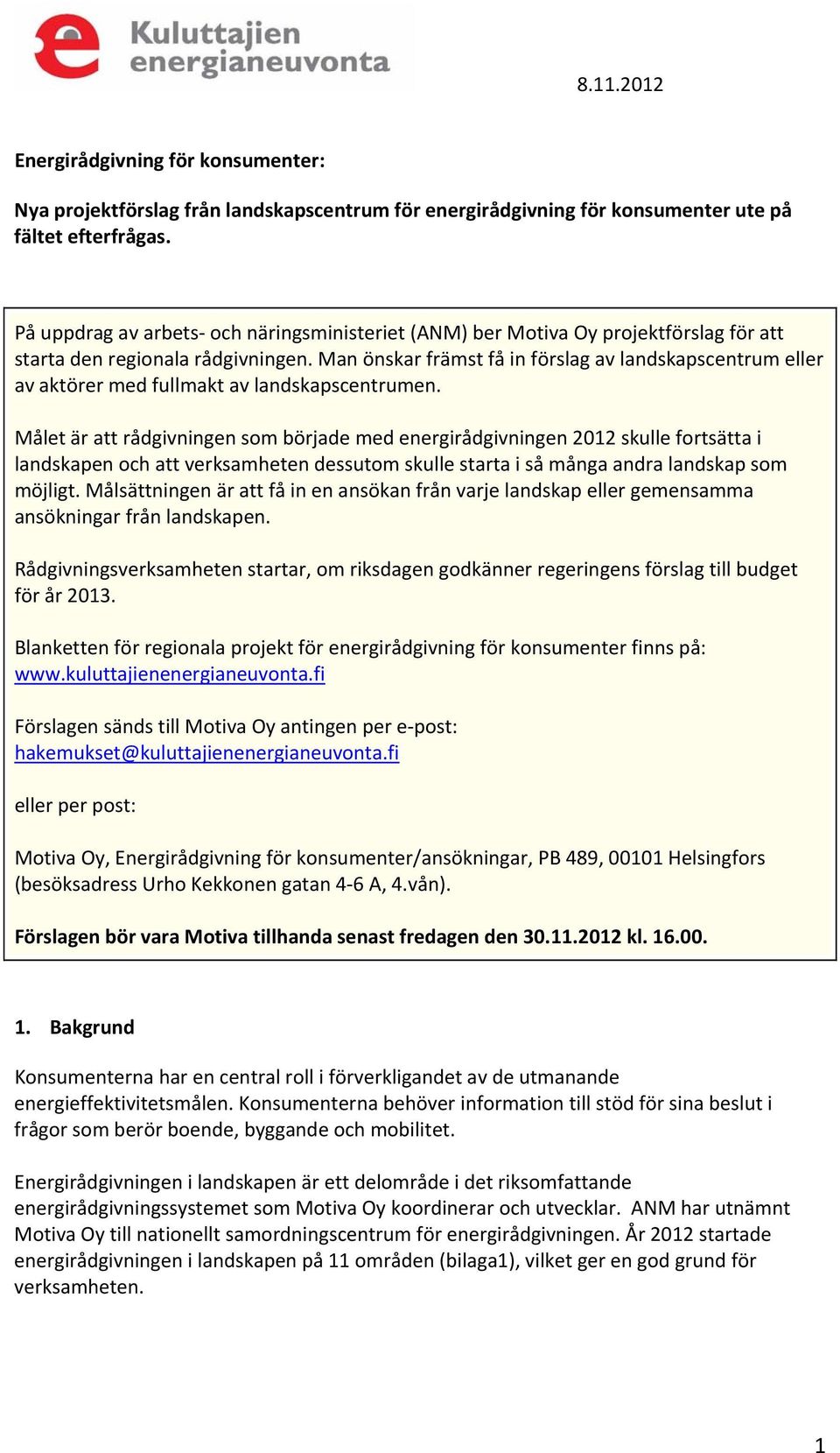 Man önskar främst få in förslag av landskapscentrum eller av aktörer med fullmakt av landskapscentrumen.