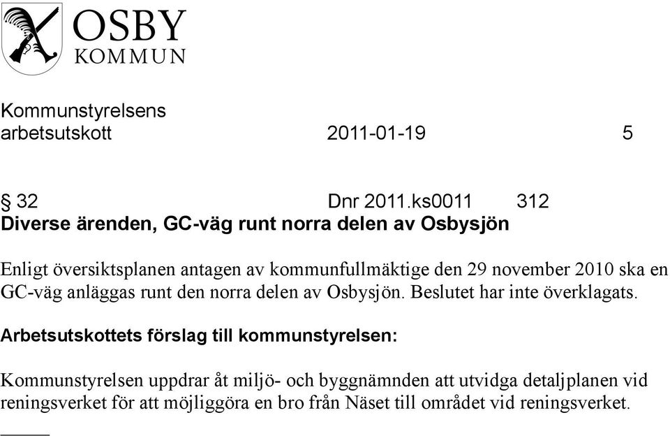 kommunfullmäktige den 29 november 2010 ska en GC-väg anläggas runt den norra delen av Osbysjön.
