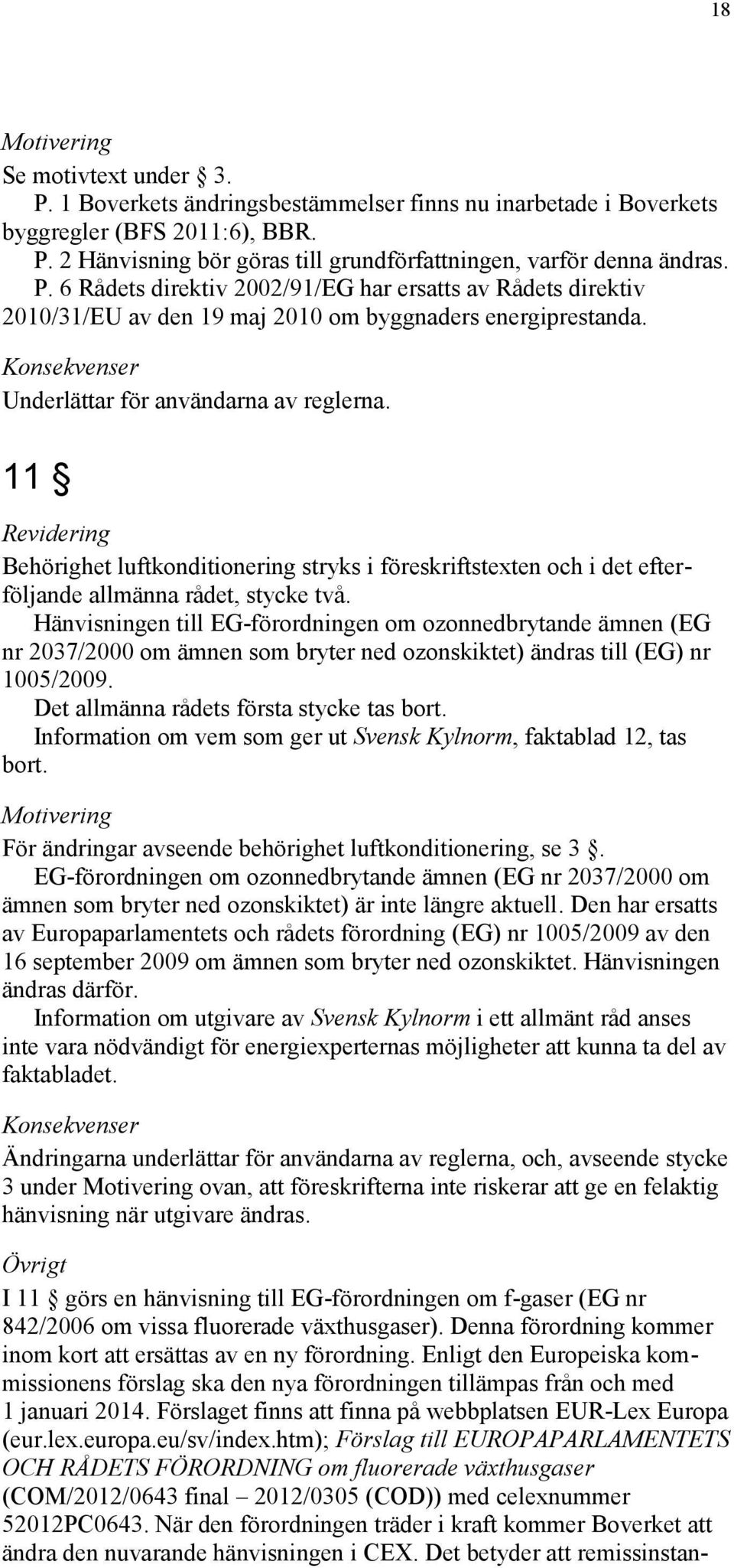 11 Revidering Behörighet luftkonditionering stryks i föreskriftstexten och i det efterföljande allmänna rådet, stycke två.