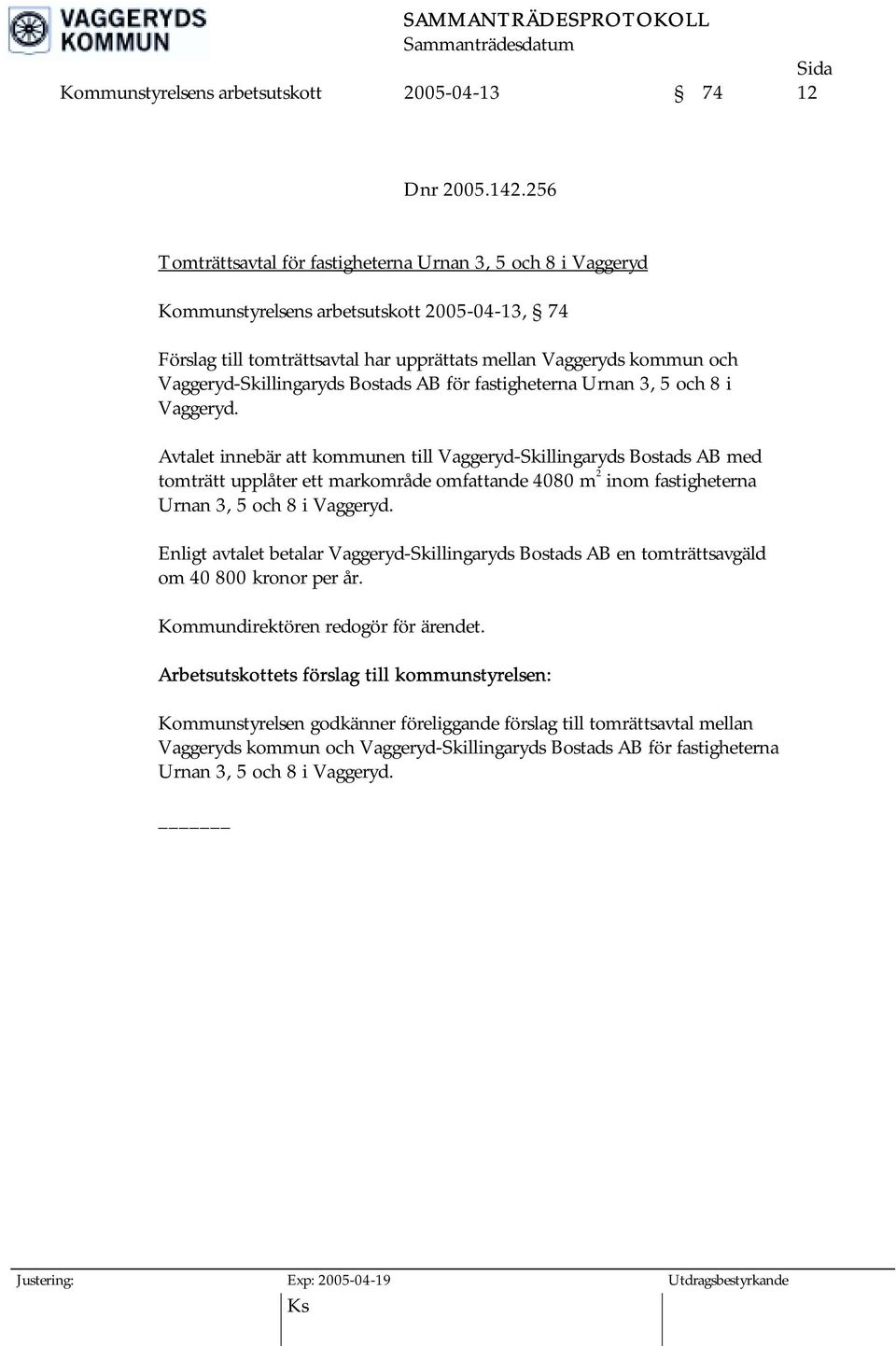 Vaggeryd-Skillingaryds Bostads AB för fastigheterna Urnan 3, 5 och 8 i Vaggeryd.