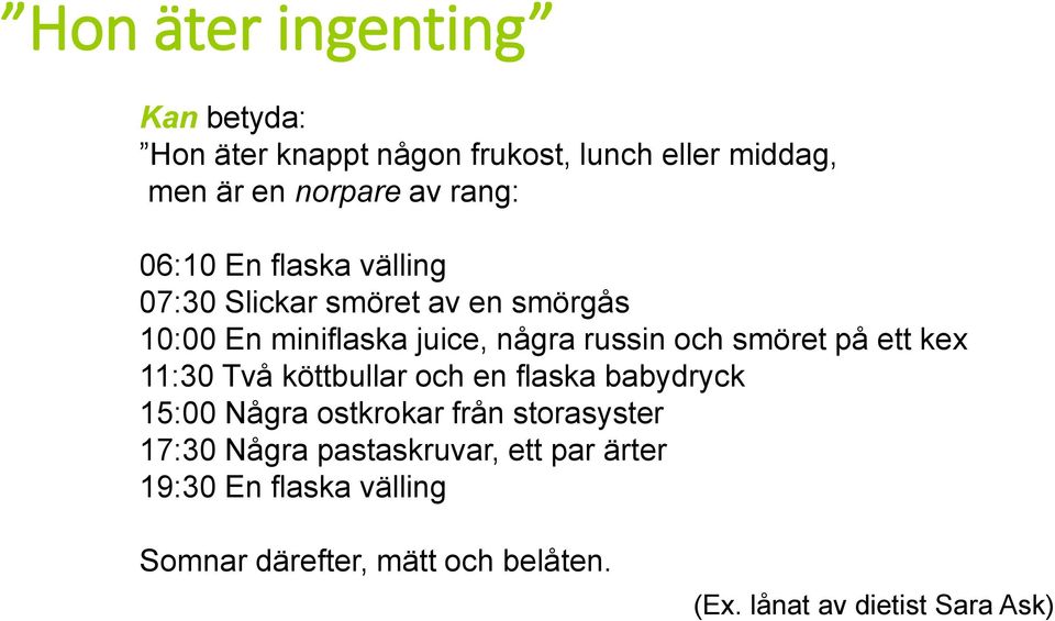 på ett kex 11:30 Två köttbullar och en flaska babydryck 15:00 Några ostkrokar från storasyster 17:30 Några