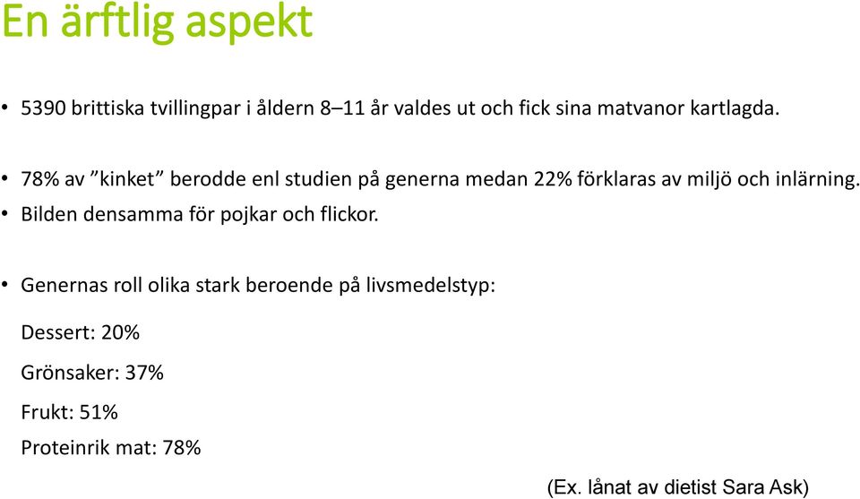 78% av kinket berodde enl studien på generna medan 22% förklaras av miljö och inlärning.