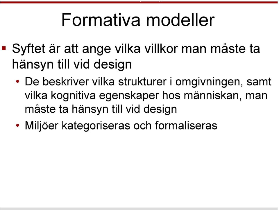 omgivningen, samt vilka kognitiva egenskaper hos människan, man