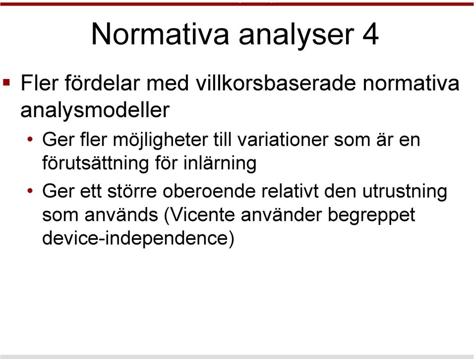 förutsättning för inlärning Ger ett större oberoende relativt den