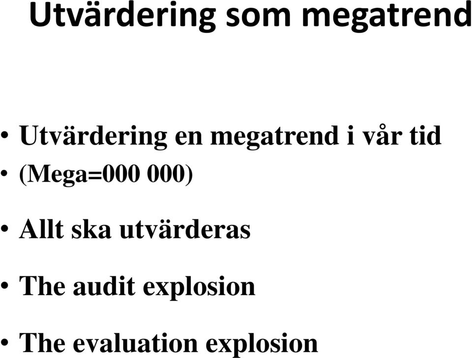 (Mega=000 000) Allt ska utvärderas