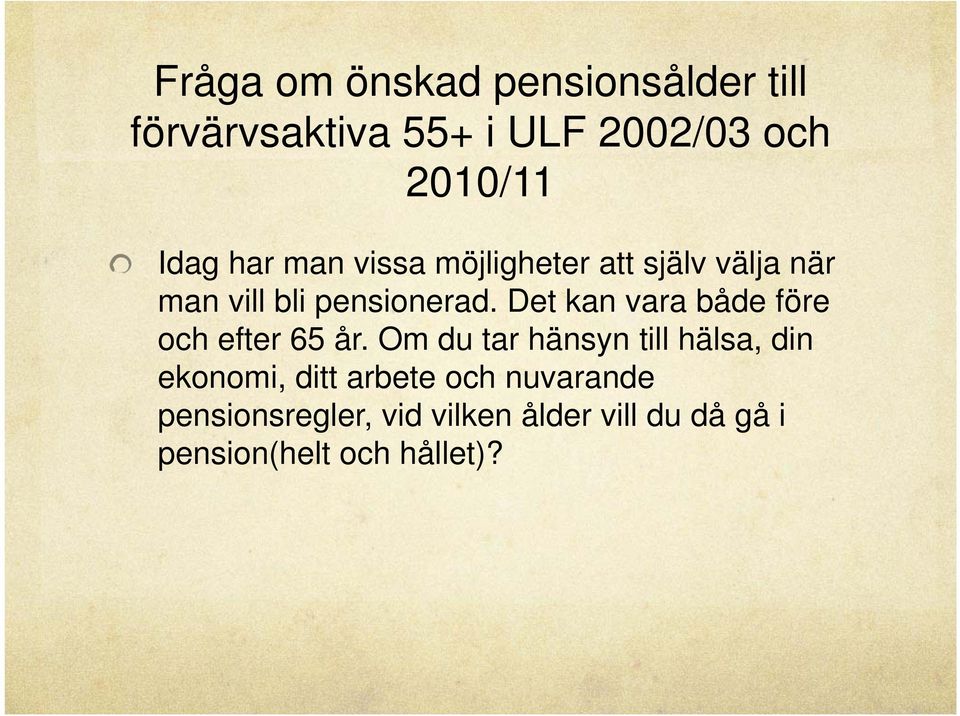 Det kan vara både före och efter 65 år.