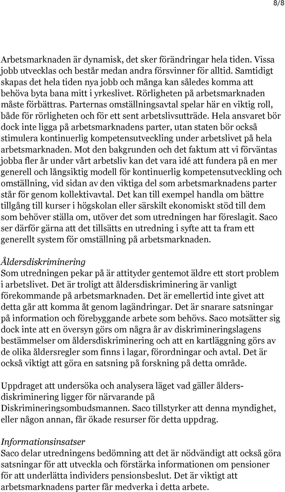 Parternas omställningsavtal spelar här en viktig roll, både för rörligheten och för ett sent arbetslivsutträde.