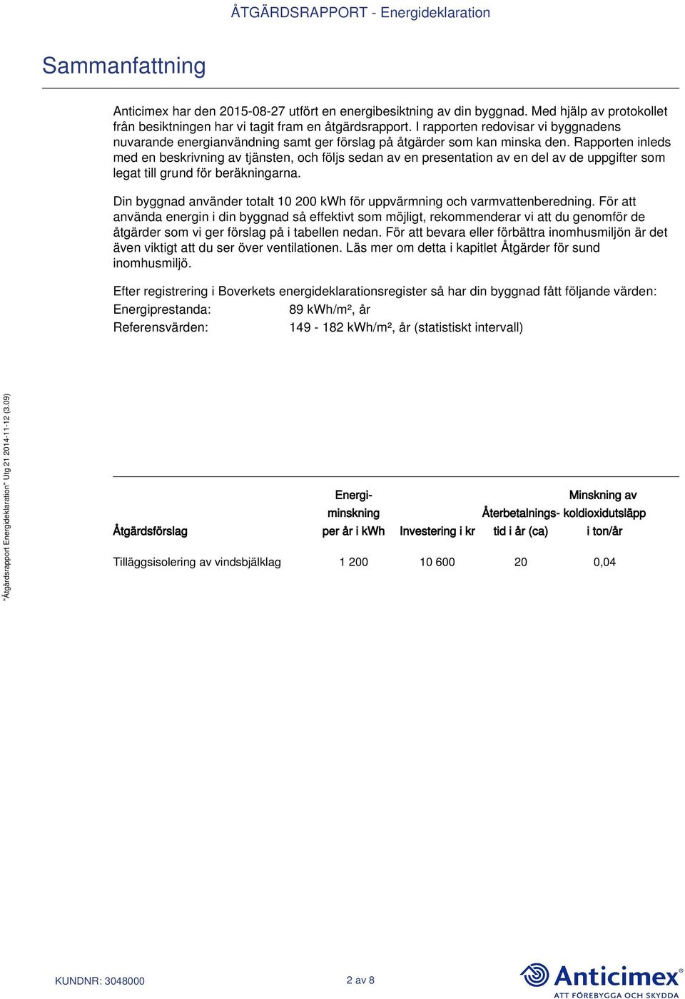 Rapporten inleds med en beskrivning av tjänsten, och följs sedan av en presentation av en del av de uppgifter som legat till grund för beräkningarna.