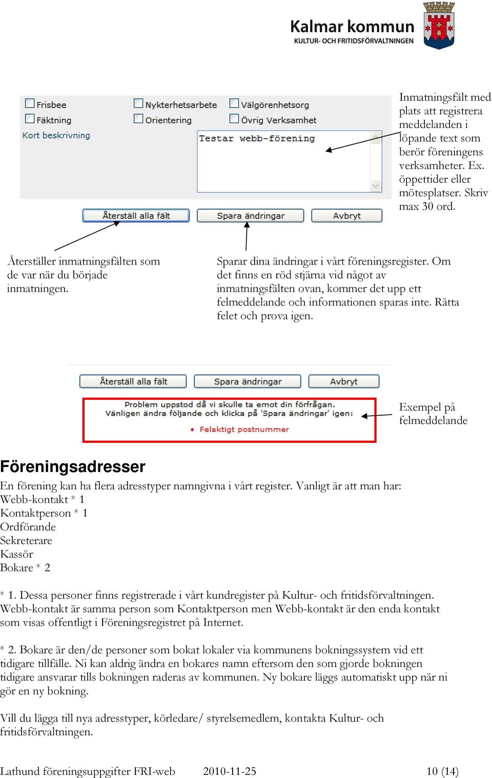 Om det finns en röd stjärna vid något av inmatningsfälten ovan, kommer det upp ett felmeddelande och informationen sparas inte. Rätta felet och prova igen.