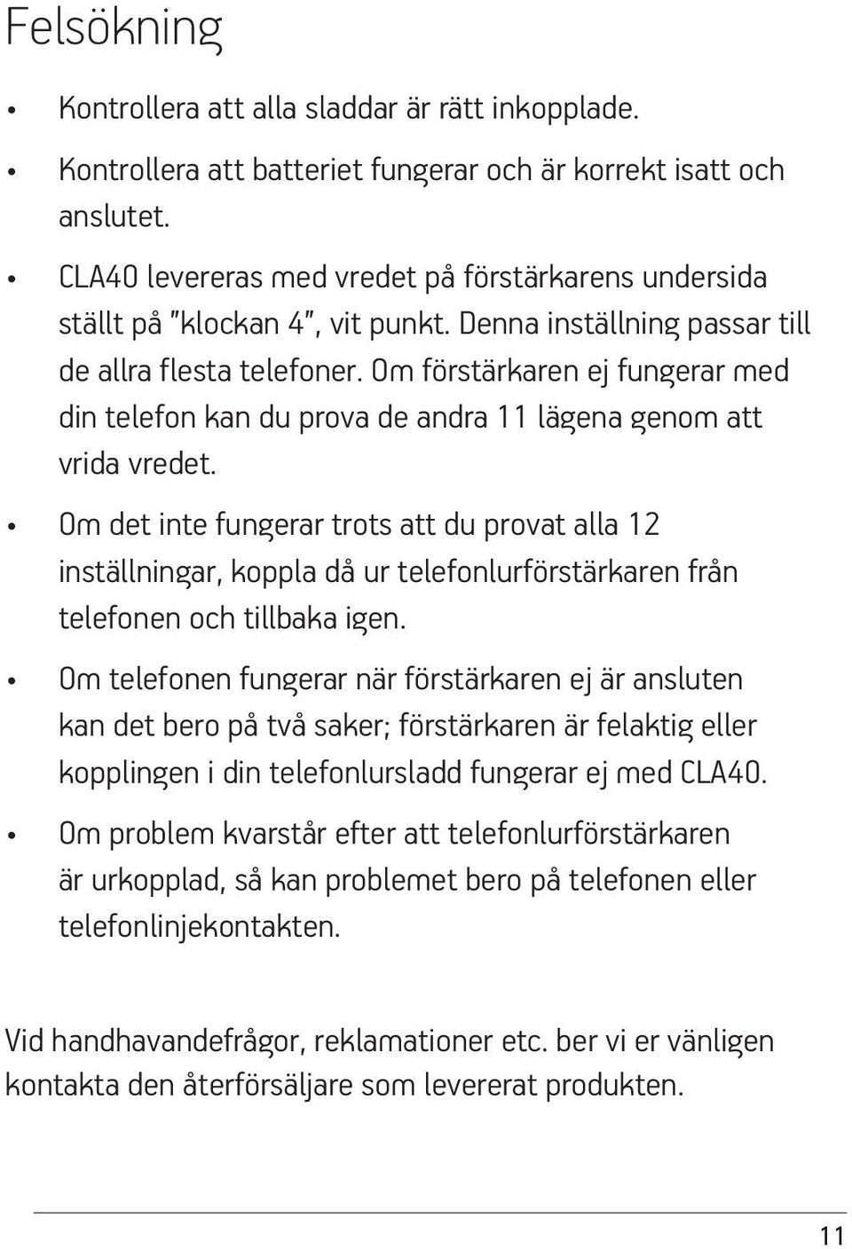 Om förstärkaren ej fungerar med din telefon kan du prova de andra 11 lägena genom att vrida vredet.