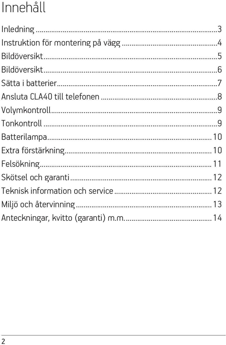 ..9 Batterilampa... 10 Extra förstärkning... 10 Felsökning... 11 Skötsel och garanti.