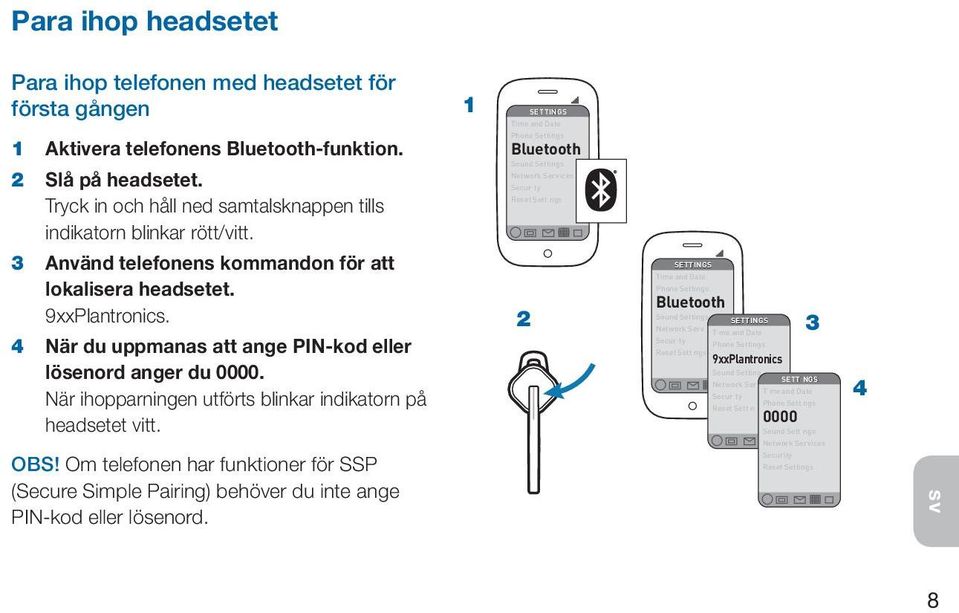 Phone Settings Bluetooth Sound Settings Network Services Secur ty Reset Sett ngs 3 Använd telefonens kommandon för att lokalisera headsetet. 9xxPlantronics.