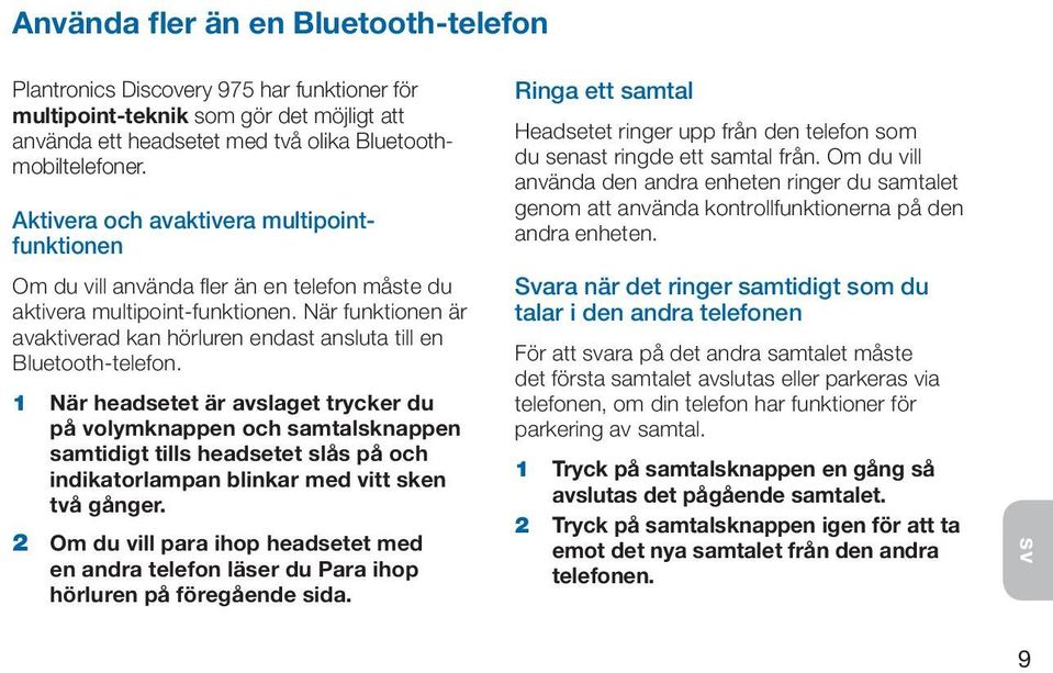 När funktionen är avaktiverad kan hörluren endast ansluta till en Bluetooth-telefon.