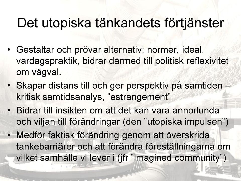 Skapar distans till och ger perspektiv på samtiden kritisk samtidsanalys, estrangement Bidrar till insikten om att det kan