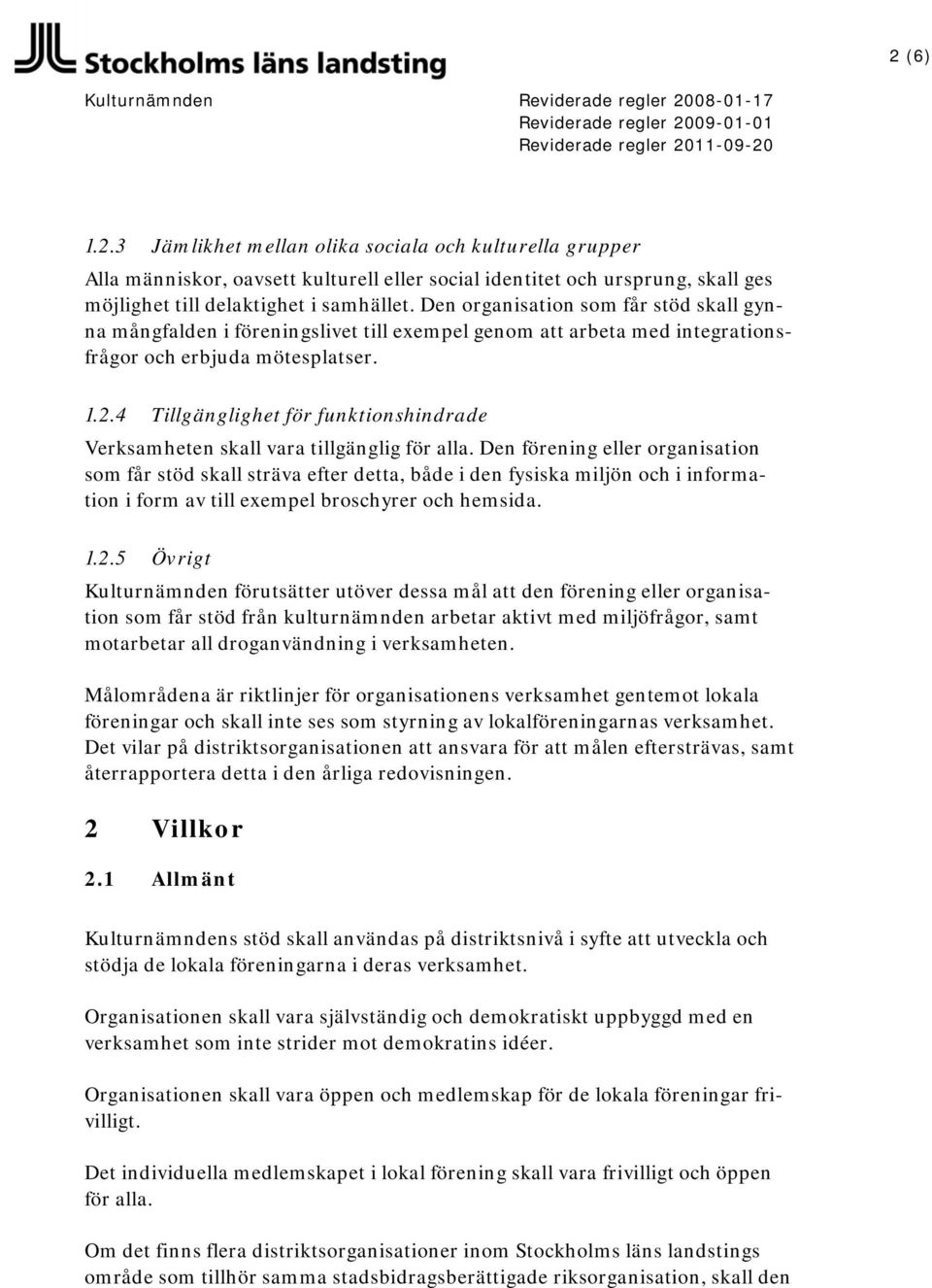 4 Tillgänglighet för funktionshindrade Verksamheten skall vara tillgänglig för alla.