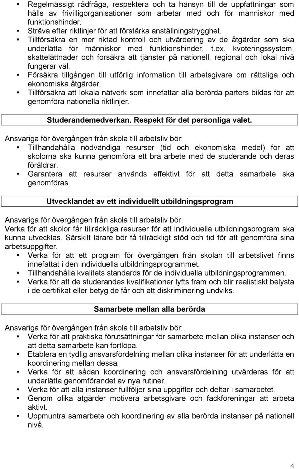 kvoteringssystem, skattelättnader och försäkra att tjänster på nationell, regional och lokal nivå fungerar väl.