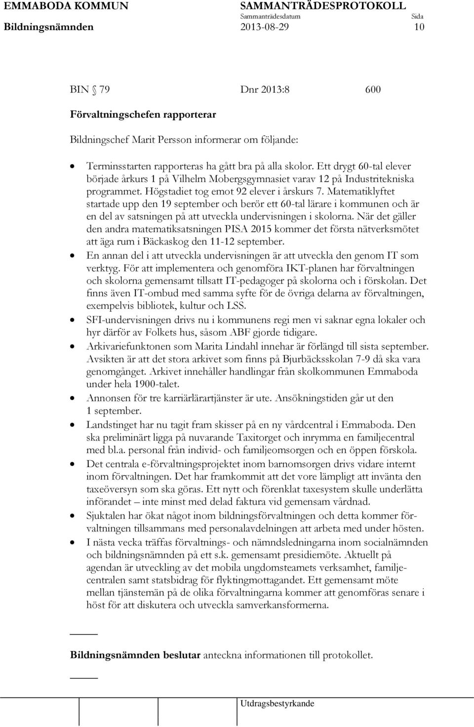 Matematiklyftet startade upp den 19 september och berör ett 60-tal lärare i kommunen och är en del av satsningen på att utveckla undervisningen i skolorna.