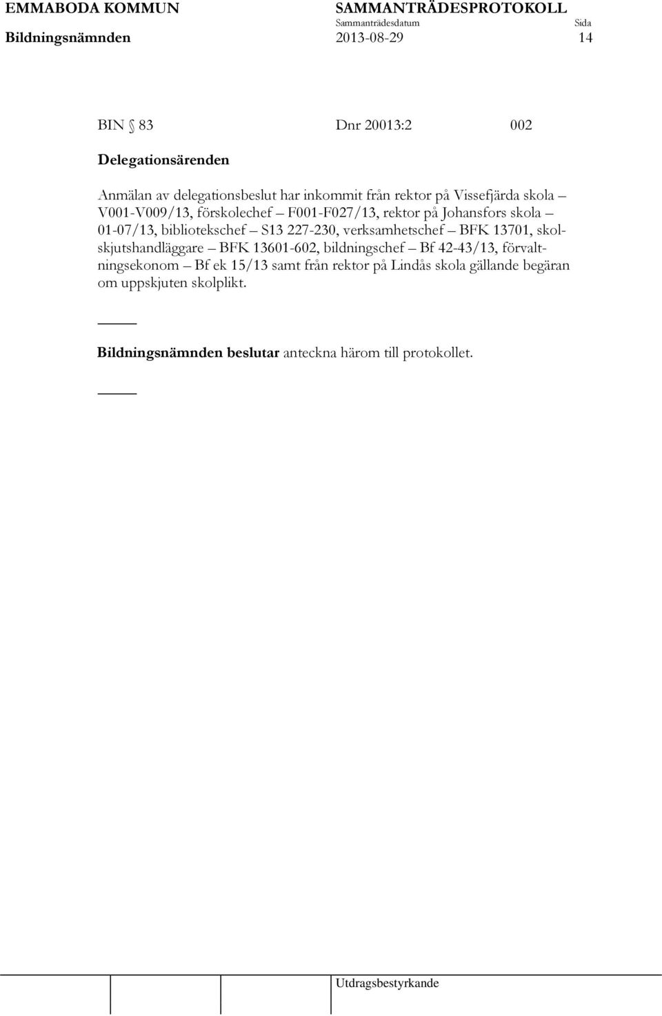 verksamhetschef BFK 13701, skolskjutshandläggare BFK 13601-602, bildningschef Bf 42-43/13, förvaltningsekonom Bf ek 15/13 samt
