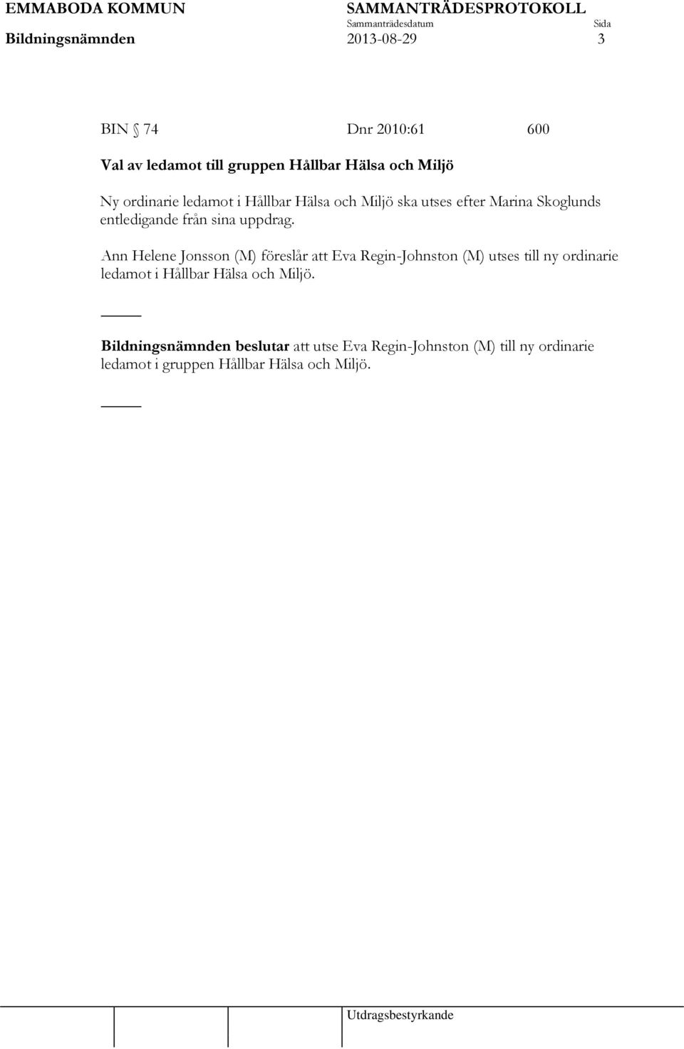 Ann Helene Jonsson (M) föreslår att Eva Regin-Johnston (M) utses till ny ordinarie ledamot i Hållbar Hälsa och