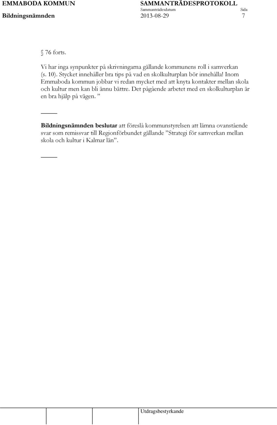 Inom Emmaboda kommun jobbar vi redan mycket med att knyta kontakter mellan skola och kultur men kan bli ännu bättre.