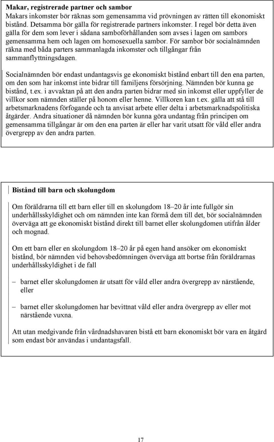 För sambor bör socialnämnden räkna med båda parters sammanlagda inkomster och tillgångar från sammanflyttningsdagen.