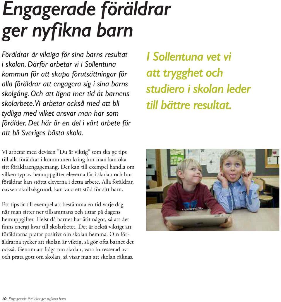Vi arbetar också med att bli tydliga med vilket ansvar man har som förälder. Det här är en del i vårt arbete för att bli Sveriges bästa skola.