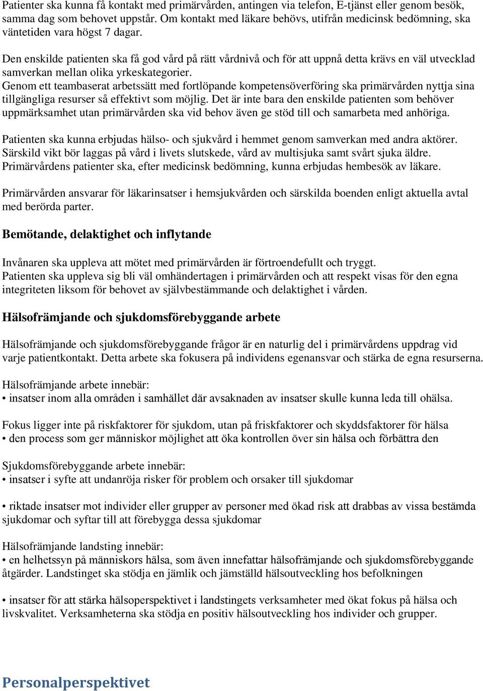 Den enskilde patienten ska få god vård på rätt vårdnivå och för att uppnå detta krävs en väl utvecklad samverkan mellan olika yrkeskategorier.