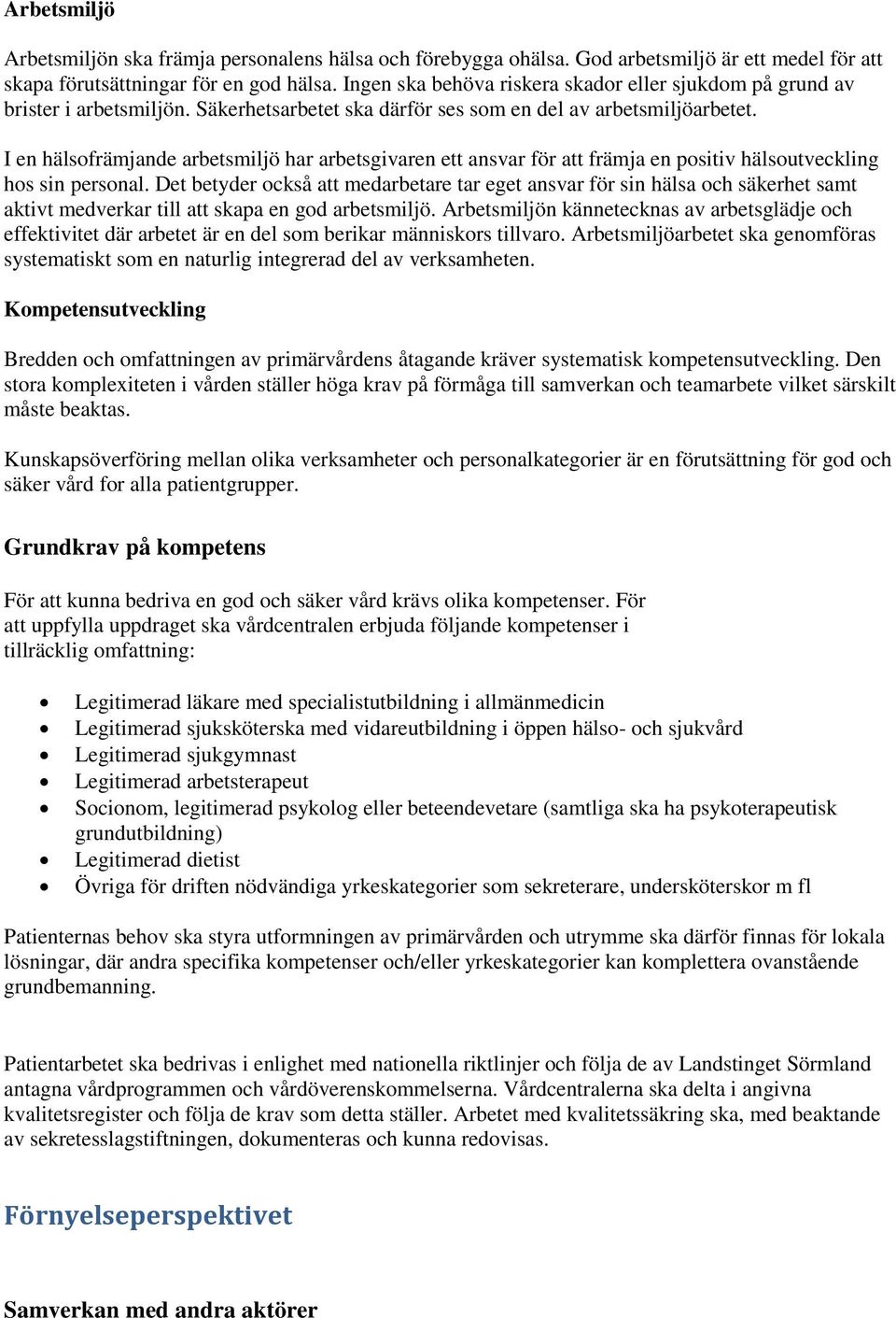 I en hälsofrämjande arbetsmiljö har arbetsgivaren ett ansvar för att främja en positiv hälsoutveckling hos sin personal.