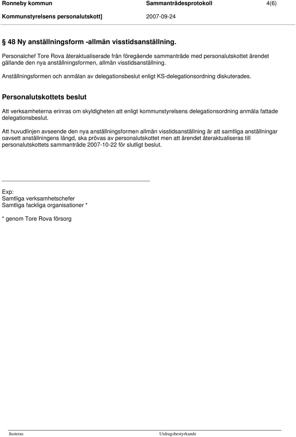 Anställningsformen och anmälan av delegationsbeslut enligt KS-delegationsordning diskuterades.