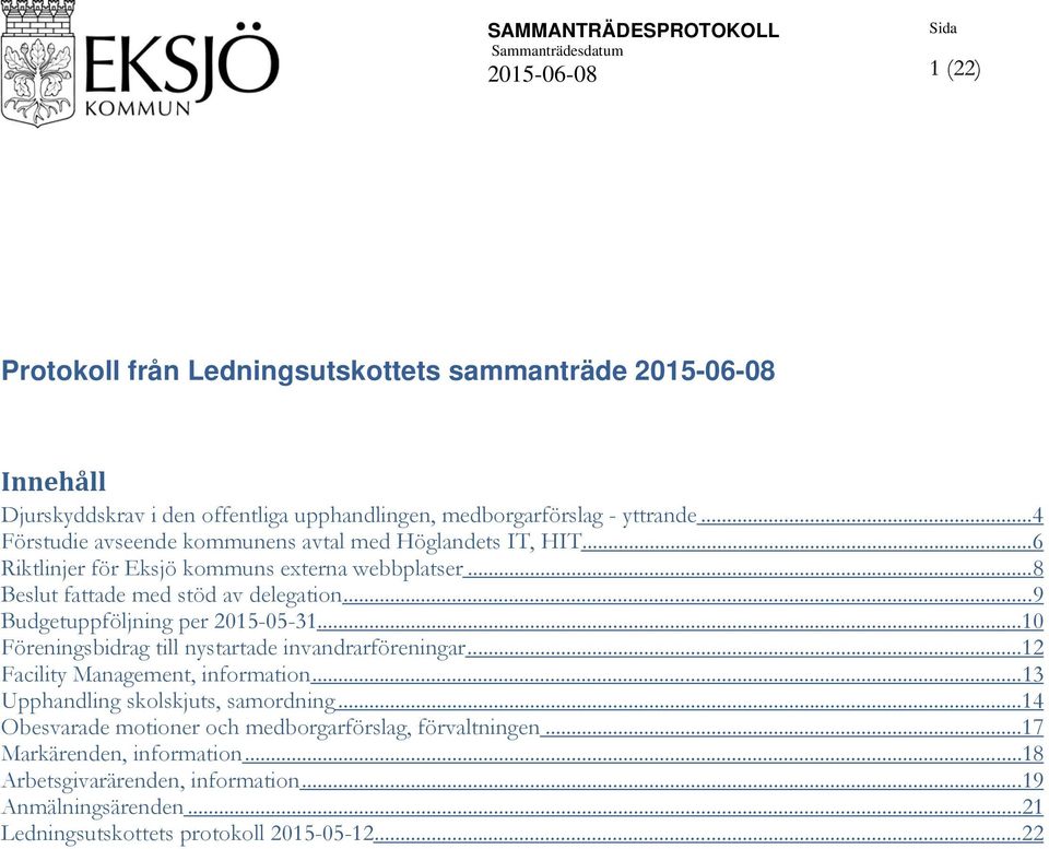 .. 9 Budgetuppföljning per 2015-05-31...10 Föreningsbidrag till nystartade invandrarföreningar...12 Facility Management, information...13 Upphandling skolskjuts, samordning.