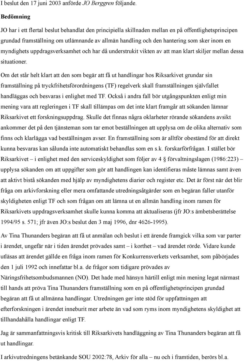 en myndighets uppdragsverksamhet och har då understrukit vikten av att man klart skiljer mellan dessa situationer.