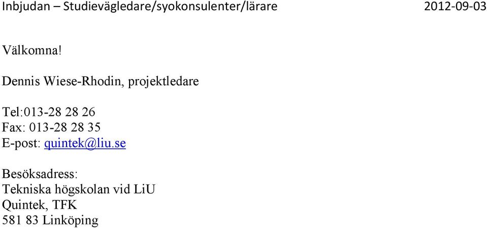 Dennis Wiese-Rhodin, projektledare Tel:013-28 28 26 Fax: