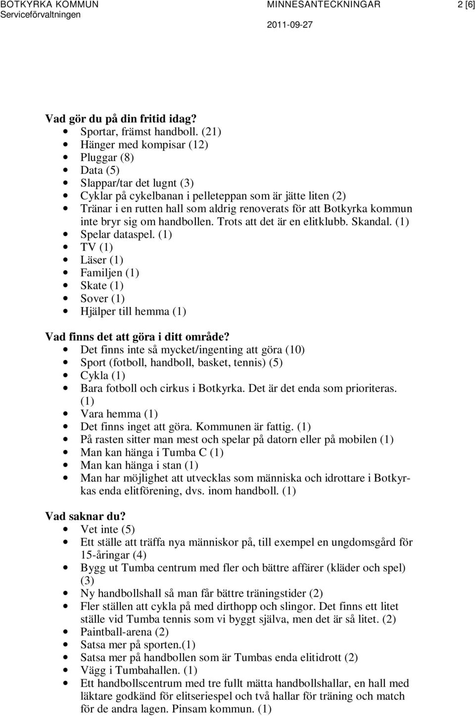 kommun inte bryr sig om handbollen. Trots att det är en elitklubb. Skandal. (1) Spelar dataspel.
