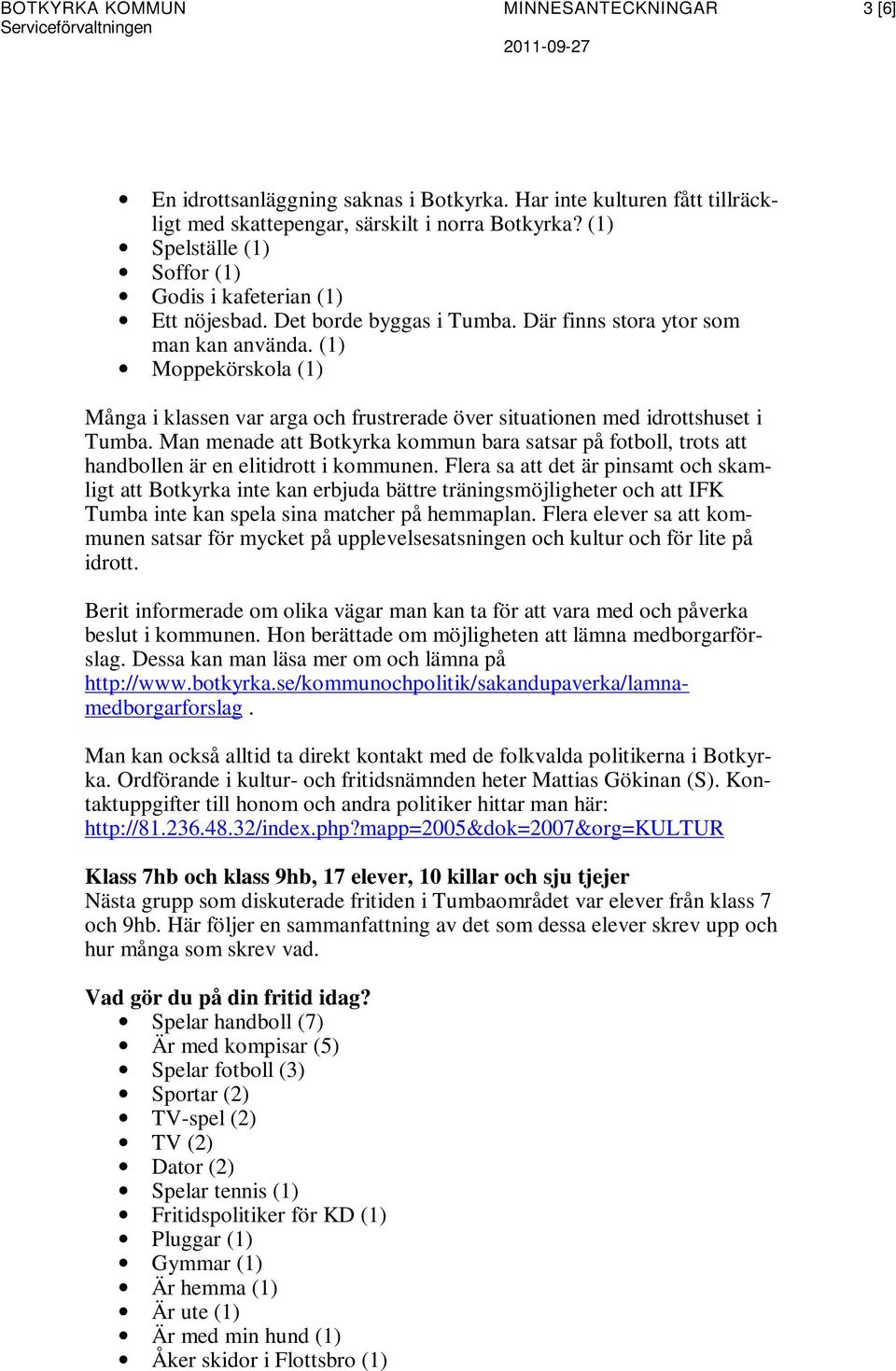 (1) Moppekörskola (1) Många i klassen var arga och frustrerade över situationen med idrottshuset i Tumba.