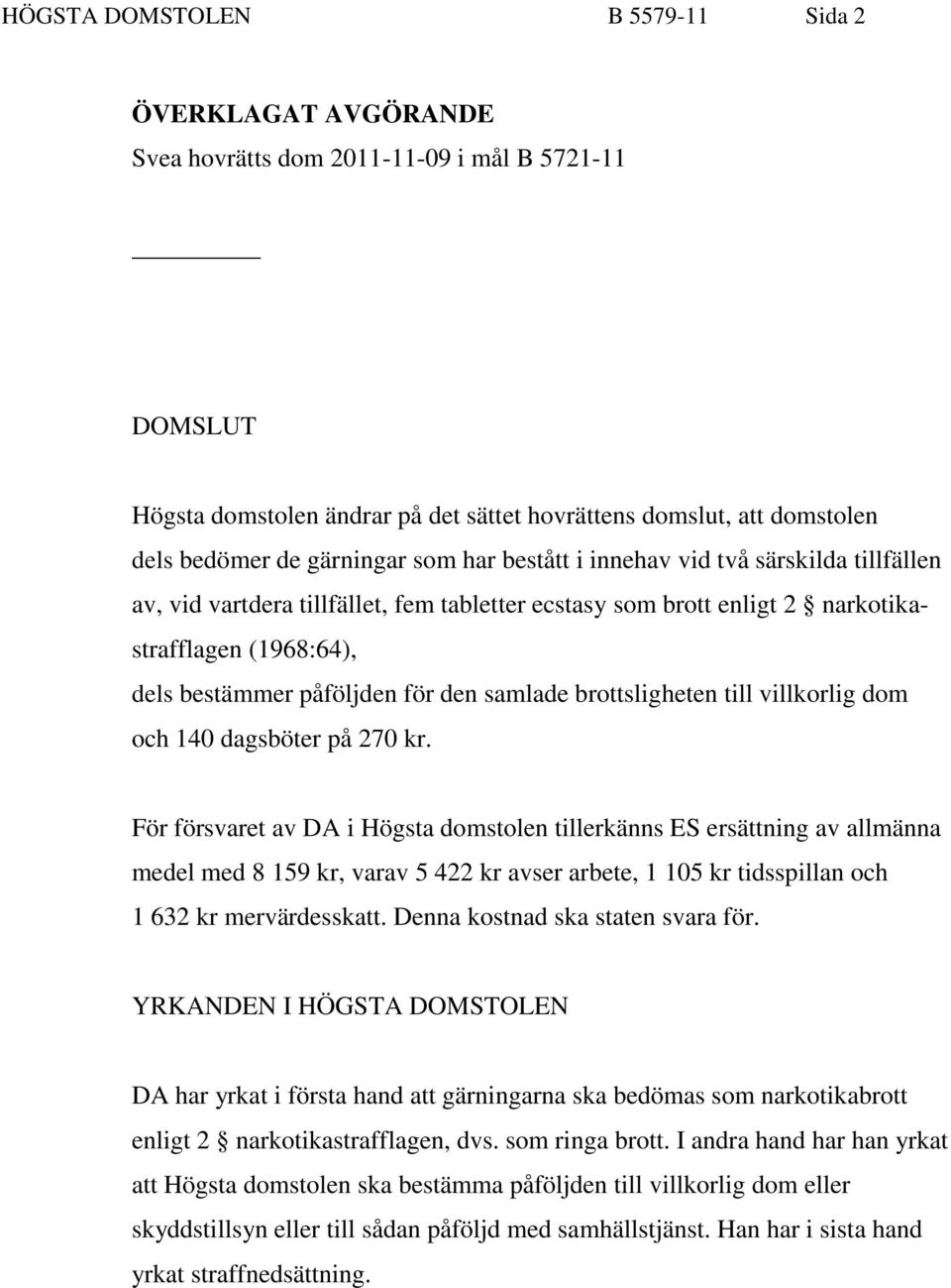 samlade brottsligheten till villkorlig dom och 140 dagsböter på 270 kr.