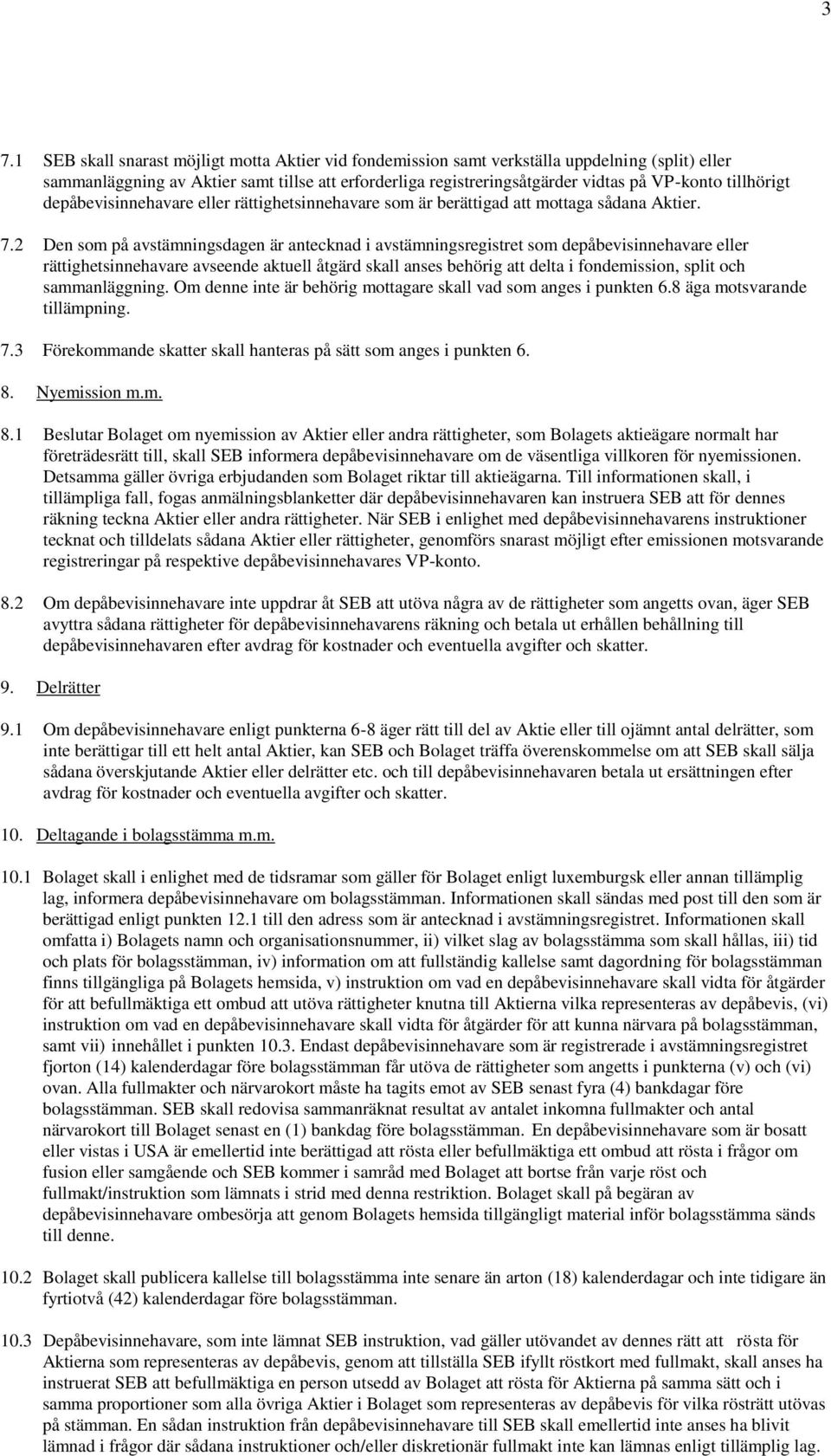 2 Den som på avstämningsdagen är antecknad i avstämningsregistret som depåbevisinnehavare eller rättighetsinnehavare avseende aktuell åtgärd skall anses behörig att delta i fondemission, split och