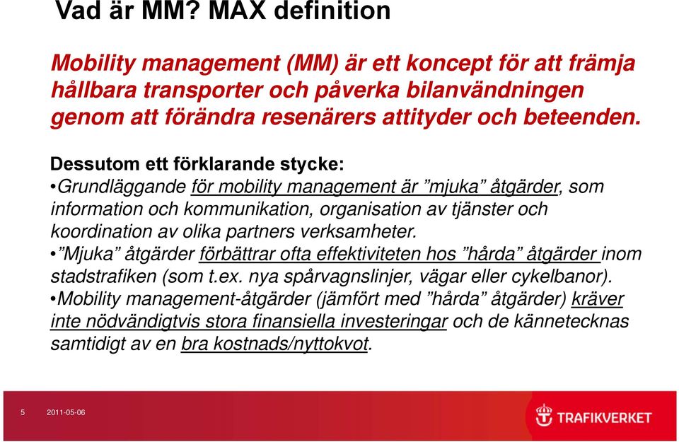 Dessutom ett förklarande stycke: Grundläggande för mobility management är mjuka åtgärder, som information och kommunikation, organisation av tjänster och koordination av olika