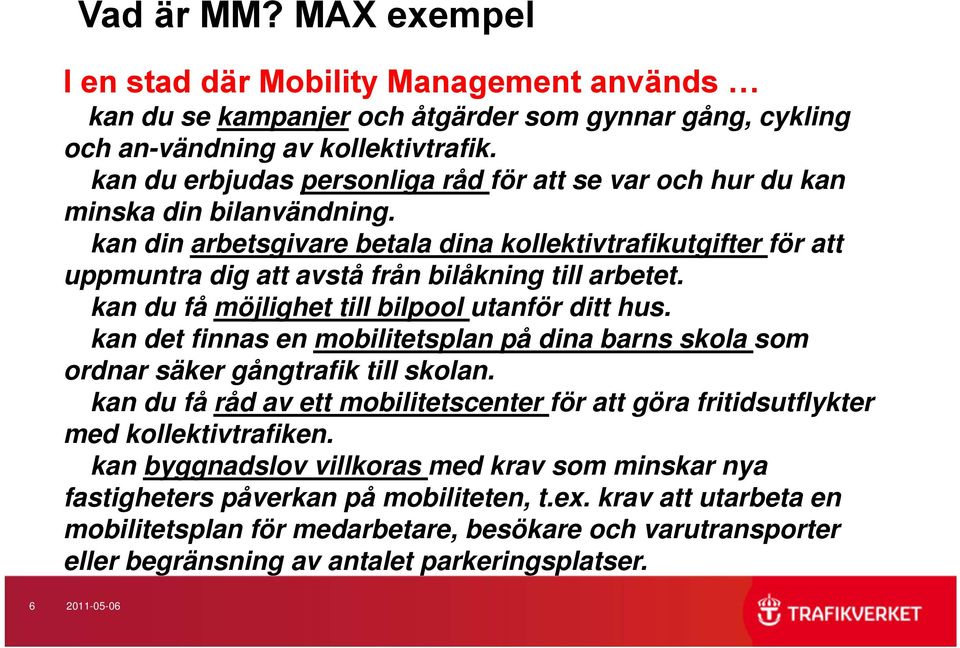 kan din arbetsgivare betala dina kollektivtrafikutgifter för att uppmuntra dig att avstå från bilåkning till arbetet. kan du få möjlighet till bilpool utanför ditt hus.