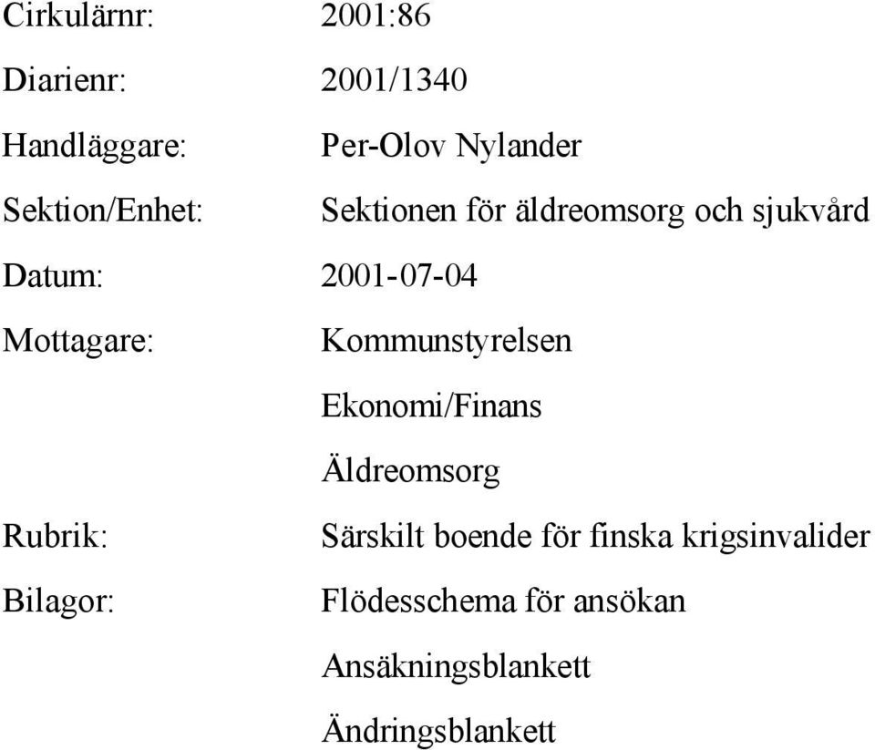 Mottagare: Kommunstyrelsen Ekonomi/Finans Äldreomsorg Rubrik: Särskilt boende