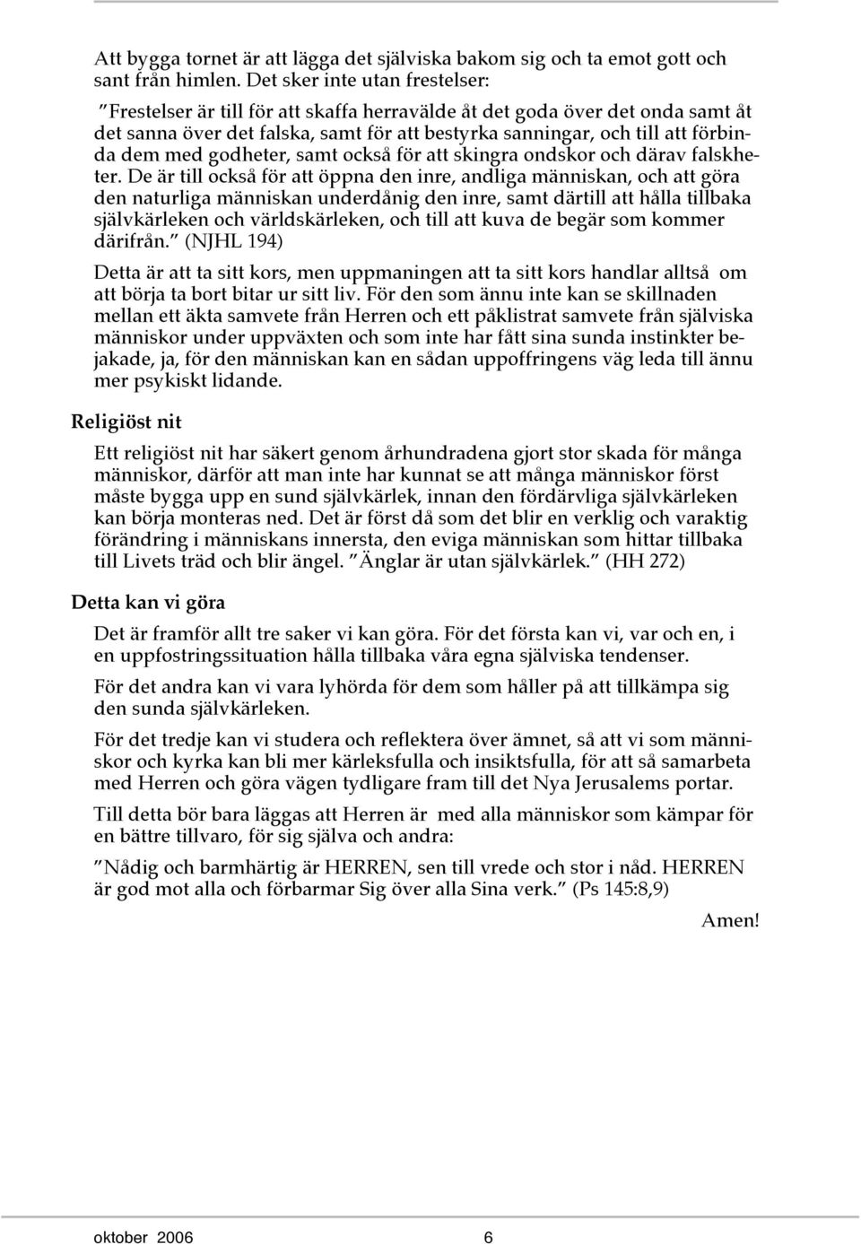 godheter, samt också för att skingra ondskor och därav falskheter.