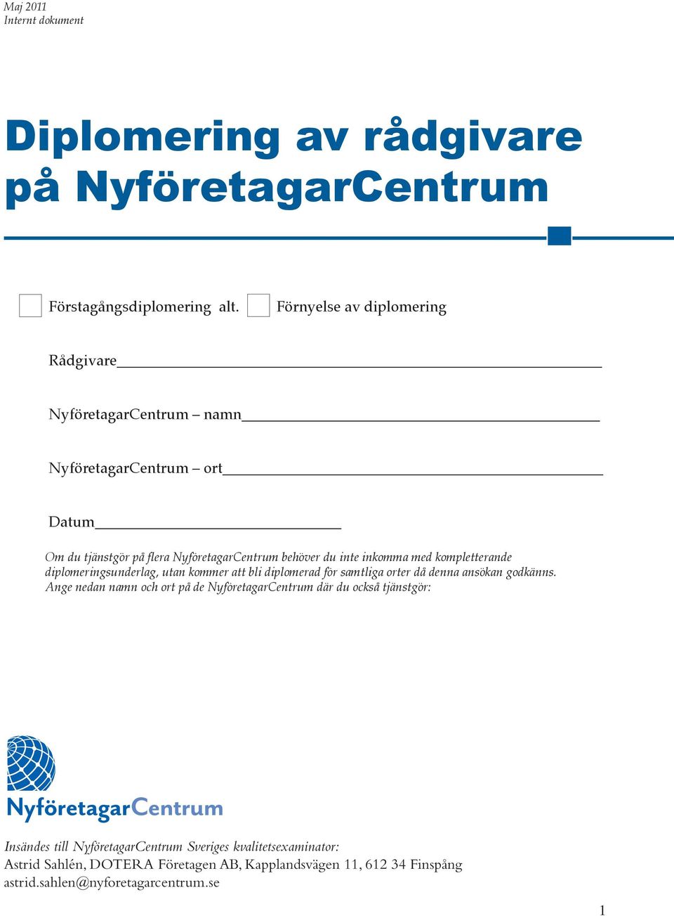 inkomma med kompletterande diplomeringsunderlag, utan kommer att bli diplomerad för samtliga orter då denna ansökan godkänns.