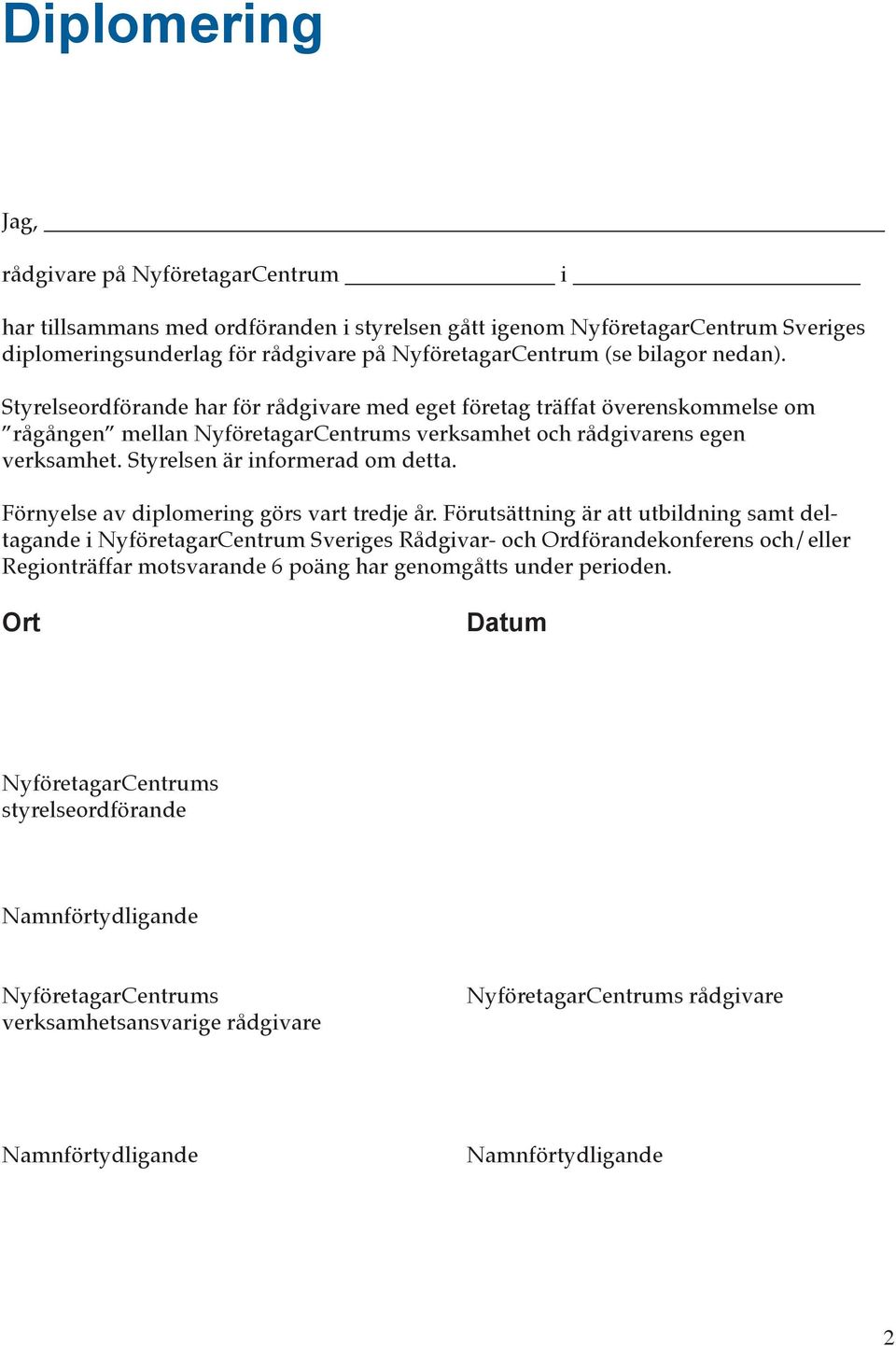 Styrelsen är informerad om detta. Förnyelse av diplomering görs vart tredje år.