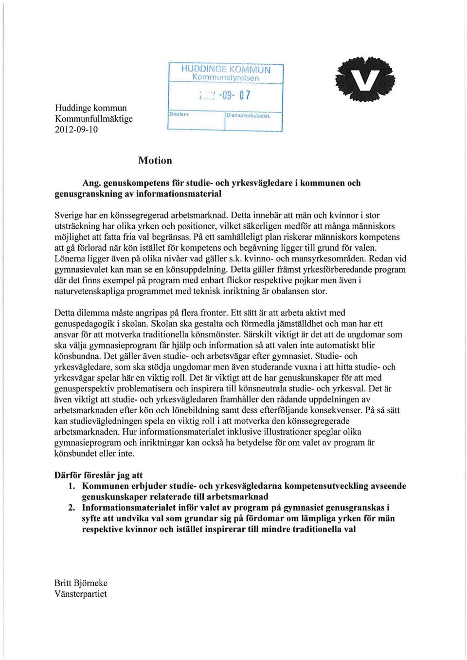 Detta innebär att män och kvinnor i stor utsträckning har olika yrken och positioner, vilket säkerligen medför att många människors möjlighet att fatta fria val begränsas.